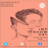 Interminable Melodies Podcast 041 Guest Mix By PDM (Dark Shadow Of Deep) by Interminable Melodies Podcast