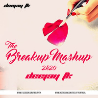 The Breakup Mashup 2k20_Deejay Tk by Deejay Tk