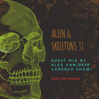 Alien &amp; Skeletons Guest Mix 31 by Alex Van (Deep Cadence Show) by Alien & Skeletons