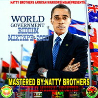 WORLD GOVERNMENT RIDDIM MIXTAPE-2020 BY NATTY BROTHERS-AFRICAN WARRIORS [NBAW-GOVERNMENT-SETTINZ1] by NATTY BROTHERS