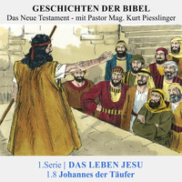  1.Serie NT | 1.DAS LEBEN JESU :  1.8 Johannes der Täufer - Pastor Mag. Kurt Piesslinger by Geschichten der Bibel