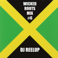 Wicked Roots Mix #6 by DJ Reelup