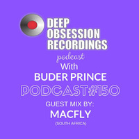 Deep Obsession Recordings Podcast 150 with Buder Prince Guest Mix by Macfly by Deep Obsession Recordings - Podcast