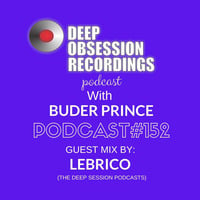 Deep Obsession Recordings Podcast 152 with Buder Prince Guest Mix by Lebrico by Deep Obsession Recordings - Podcast
