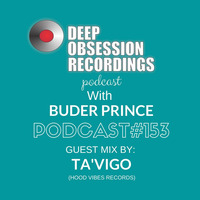 Deep Obsession Recordings Podcast 153 with Buder Prince Guest Mix by Ta'vigo  (Hood Vibes Records) by Deep Obsession Recordings - Podcast