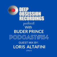 Deep Obsession Recordings Podcast 154 with Buder Prince Guest Mix by Loris Altafini by Deep Obsession Recordings - Podcast