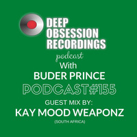 Deep Obsession Recordings Podcast 155 with Buder Prince Guest Mix by Kay Mood Weaponz by Deep Obsession Recordings - Podcast