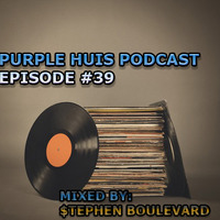 PURPLE HUIS PODCAST EPISODE #39 by Stephen Boulevard