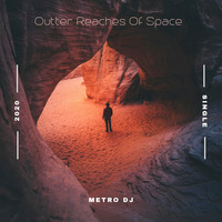 Outter Reaches Of Space (Original Mix) by The Metro DJ