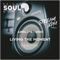The Bright Soul Music Show Live On Stream BPM - Living The Moment | April 14th 2020 - Faironne by Bright Soul Music