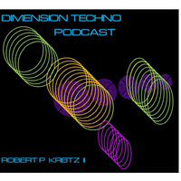 Dimension techno PodCast VOL. 006 by Robert P Kreitz II