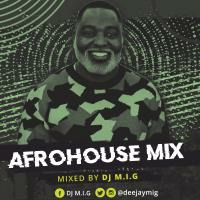 Afrohouse Mix by Dj M.I.G by Mayowa DjMig Ige