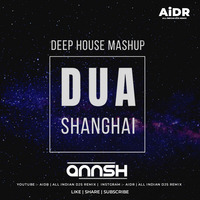 Dua (Deep House Remix) - DJ Annsh - AIDR by DJs Of Bhopal