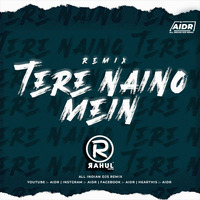 Tere Naino Mein (Remix 2020) - Rahul Gupta - AIDR - allindiandjsremix by DJs Of Bhopal