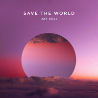 Jay Koli - Save The World by JAYKOLI