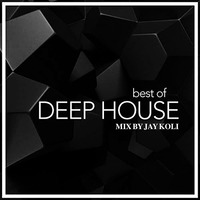 BEST OF DEEP HOUSE (MIX BY JAY KOLI) by JAYKOLI