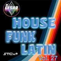 27A - House Funk Latin Vol 27 (STCV) (ID) Dj Cesar (123)_dB by VDJ CESAR 🎧(salsa-bachata-merengue-cumbia-Latin Music-House)