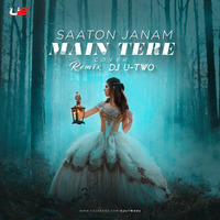Saaton Janam Main Tere (Cover) Remix Ft. Dj U-Two by DJ U-Two
