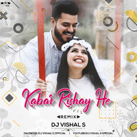 Kabar Rishaye He (Remix - DJ Vishal S Official by DJ VISHAL S OFFICIAL
