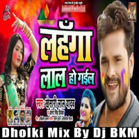 Lahanga Lal Ho Gail - Khesari Lal Yadav - Dholki Mix - Dj BKM by DjBKM