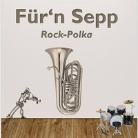 Für'n Sepp  / Pop Rock Polka  (Concert Band) by Roland J. Bauer