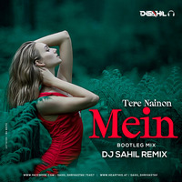 Tere Nainon Mein ( Bootleg Mashup ) Dj Sahil Remix by Dj Sahil Remix