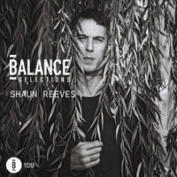 Balance Selections 109: Shaun Reeves by !! NEW PODCAST please go to hearthis.at/kexxx-fm-2/