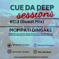 CUE DA DEEP SESSIONS - #013 (Guest Mix) - mixed  &amp; compiled by - MOMPATI DINGAKE (Mahikeng, North West Province, South Africa) [DEEP HOUSE PRIMARY SCHOOL PODCAST] by Mompati Dingake