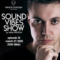 Miha Proton - Sound Vibes Radioshow #015 [Pirate Station online] (27-03-2020) by Miha Proton