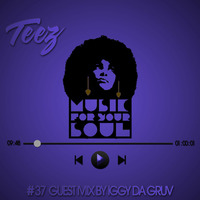Music For Your Soul #37 - Guest Mix By Iggy Da Gruv by Teez