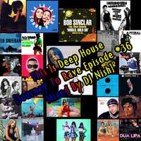 This Is Deep House [Journey To Rave Episode #36 Mixed By DJ Nish] by DJ Nish
