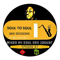 Soul To Soul Mix Sessions Episode 67 Mixed By Soul Des Jaguar by Soul Des jaguar