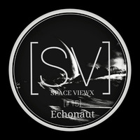 SPACE VIEWX [#15] Echonaut (New York,Dub Techno) by SPACE VIEWX