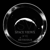 SPACE VIEWX [#16] Methodub (Greece,Dub Techno) by SPACE VIEWX