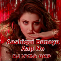 Aashiq_Banaya_Aapne_(Remix)_DJ_Vyas_Gkp_|_Urvashi_Rautela_Himesh_Reshammiya_Neha_Kakkar by DJ VYAS GKP