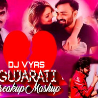 Gujarati_Breakup_Mashup_DJ_Vyas Gkp_Remix by DJ VYAS GKP