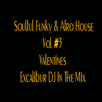 Soulful Funky &amp; Afro House Vol #3 (Valentines) Excalibur DJ In The Mix by Excalibur Express Global Show