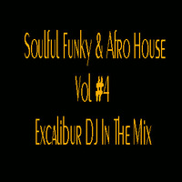 Soulful Funky &amp; Afro House Vol #4 Excalibur DJ In The Mix (1) by Excalibur Express Global Show