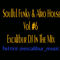 Soulful Funky &amp; Afro House Vol #6 Excalibur In the Mix by Excalibur Express Global Show