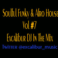 Soulful Funky &amp; Afro House Vol #7 Excalibur In the Mix by Excalibur Express Global Show