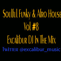 Soulful Funky &amp; Afro House Vol #8 Excalibur In the Mix by Excalibur Express Global Show