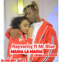 Rayvanny Ft Mr Blue - Mama La Mama crowin love by DJ DIS BOY 255TZ