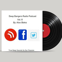 Alex Bleko - Deep Bangers Radio Podcast #8 by Alex Bleko