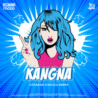 Kangna Remix - Utkarsh Garg &amp; Rocco by Bollywood4Djs