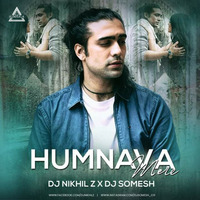 Humnava (Jubin Nautiya,Romika sharma) DJ Nikhil Z X Dj Somesh - DJWAALA by DJWAALA
