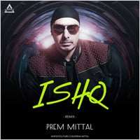 Ishq - Remix By Prem Mittal by DJWAALA
