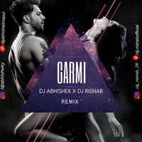 Garmi (Remix) - DJ Rishab x DJ Abhishek by DJ Rishab