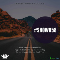 Travel Power Podcast Show 058 with Mthokzen(MainShow) , Maeton May (HypeVibrations) &amp; Cool Tee (SuperGuestMix) by Travel Power Podcast