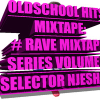 OLDSCHOOL HITS MIXTAPE BY SELECTOR NJESH KE  # RAVE VOLUME 6 by Selector NJesh Ke