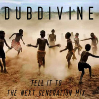 Dub Divine_-_Tell_it_to_the_next_generation(Mixtape) by Dub Divine